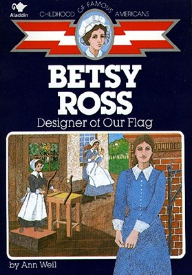 Betsy Ross: Designer of Our Flag