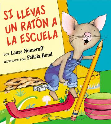 Si Llevas Un RatÃƒÂ³n a la Escuela: If You Take a Mouse to School (Spanish Edition)