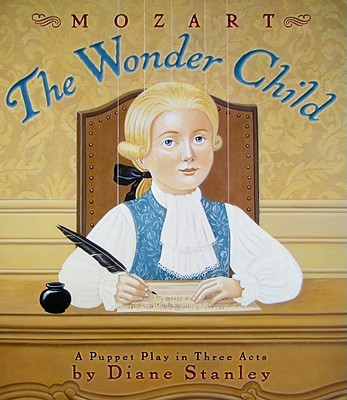 Mozart: The Wonder Child: A Puppet Play in Three Acts