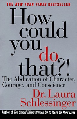 How Could You Do That?!: Abdication of Character, Courage, and Conscience