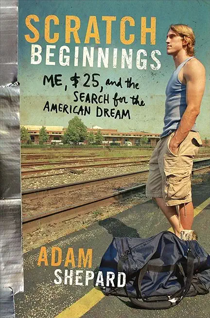 Scratch Beginnings: Me, $25, and the Search for the American Dream