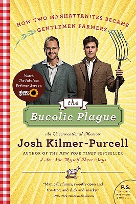 The Bucolic Plague: How Two Manhattanites Became Gentlemen Farmers: An Unconventional Memoir