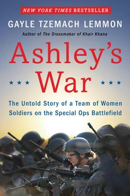 Ashley's War: The Untold Story of a Team of Women Soldiers on the Special Ops Battlefield