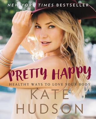 Pretty Happy: Healthy Ways to Love Your Body