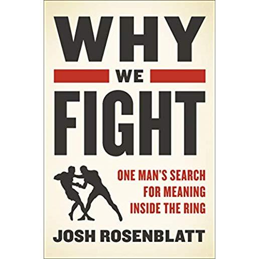 Why We Fight: One Man's Search for Meaning Inside the Ring