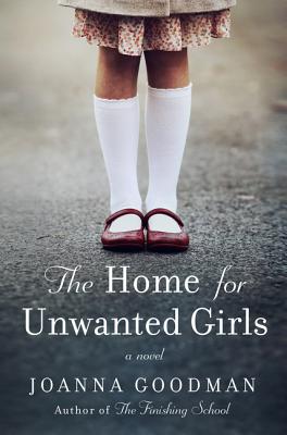 The Home for Unwanted Girls: The Heart-Wrenching, Gripping Story of a Mother-Daughter Bond That Could Not Be Broken - Inspired by True Events