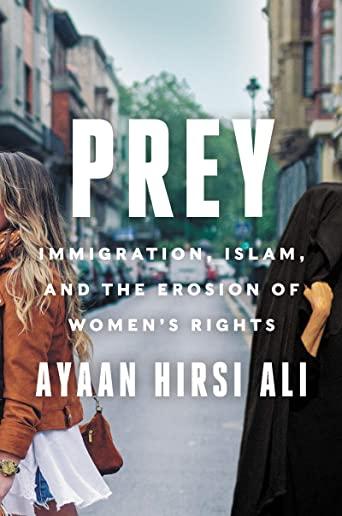 Prey: Immigration, Islam, and the Erosion of Women's Rights