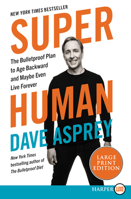 Super Human: The Bulletproof Plan to Age Backwards and Maybe Even Live Forever