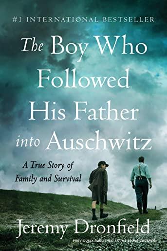 The Boy Who Followed His Father Into Auschwitz: A True Story of Family and Survival