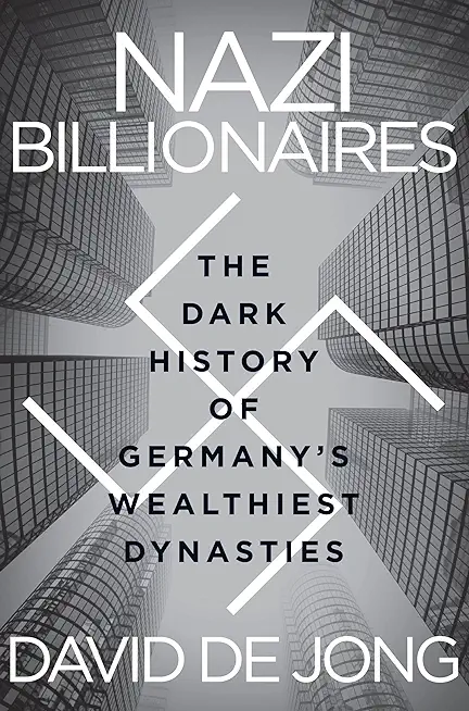 Nazi Billionaires: The Dark History of Germany's Wealthiest Dynasties