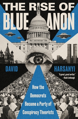 The Rise of Blueanon: How the Democrats Became a Party of Conspiracy Theorists