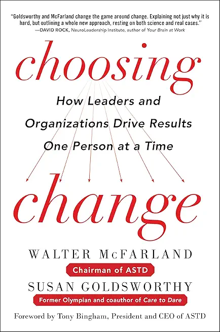 Choosing Change: How Leaders and Organizations Drive Results One Person at a Time