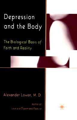 Depression and the Body: The Biological Basis of Faith and Reality