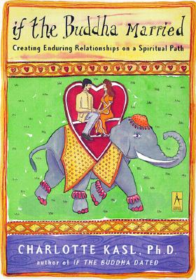 If the Buddha Married: Creating Enduring Relationships on a Spiritual Path