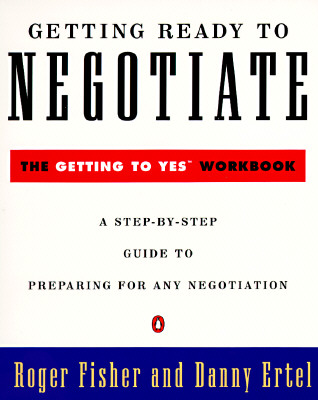 Getting Ready to Negotiate: The Getting to Yes Workbook