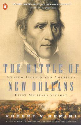 The Battle of New Orleans: Andrew Jackson and America's First Military Victory