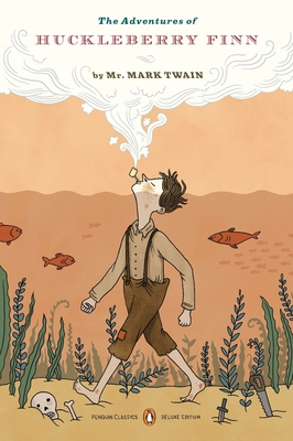 The Adventures of Huckleberry Finn: (penguin Classics Deluxe Edition)