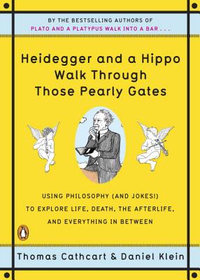 Heidegger and a Hippo Walk Through Those Pearly Gates: Using Philosophy (and Jokes!) to Explore Life, Death, the Afterlife, and Everything in Between