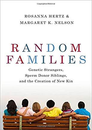 Random Families: Genetic Strangers, Sperm Donor Siblings, and the Creation of New Kin