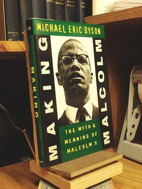 Making Malcolm: The Myth and Meaning of Malcolm X