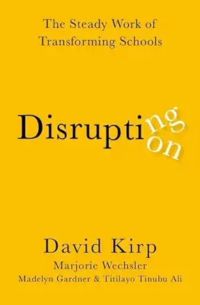 Disrupting Disruption: The Steady Work of Transforming Schools