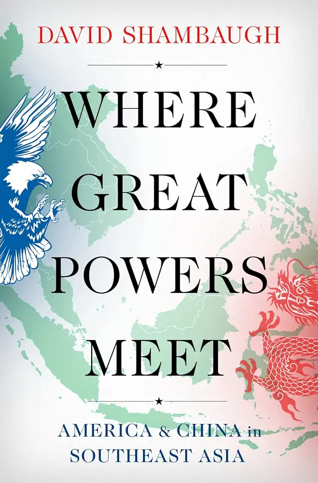 Where Great Powers Meet: America & China in Southeast Asia