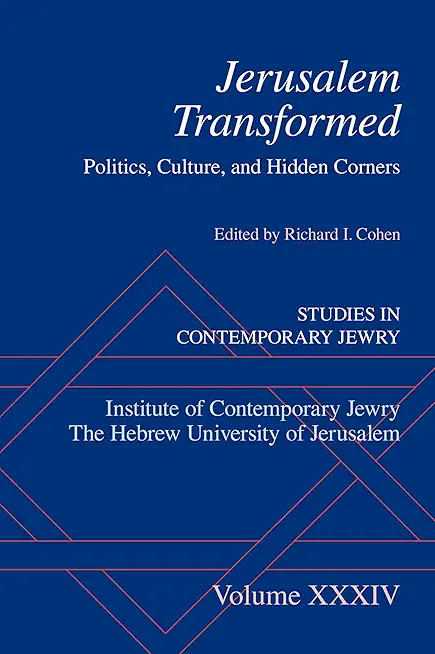 Jerusalem Transformed: Politics, Culture, and Hidden Corners