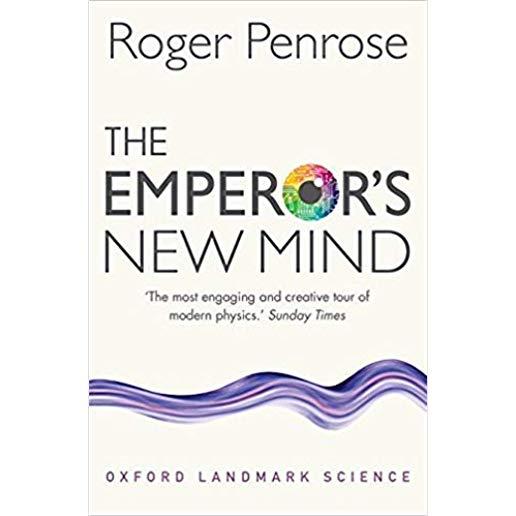 The Emperor's New Mind: Concerning Computers, Minds, and the Laws of Physics