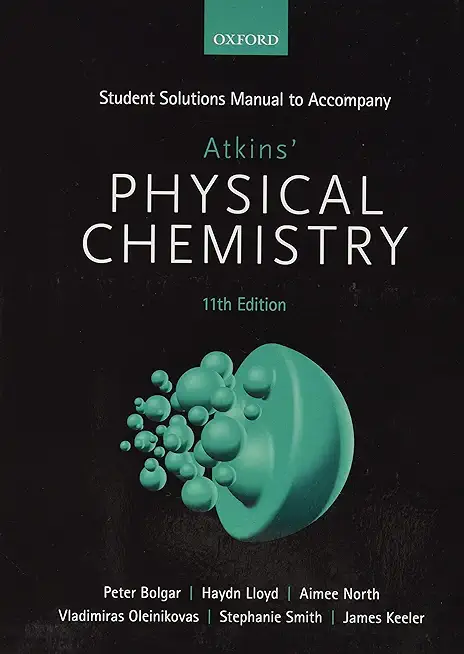 Student Solutions Manual to Accompany Atkins' Physical Chemistry 11th Edition