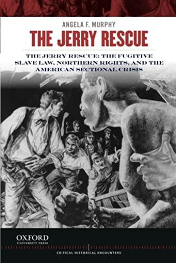 Jerry Rescue: The Fugitive Slave Law, Northern Rights, and the American Sectional Crisis