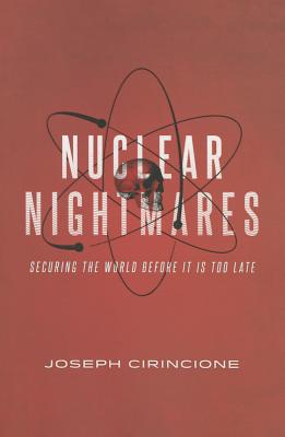 Nuclear Nightmares: Securing the World Before It Is Too Late