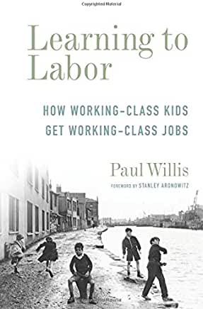 Learning to Labor: How Working-Class Kids Get Working-Class Jobs