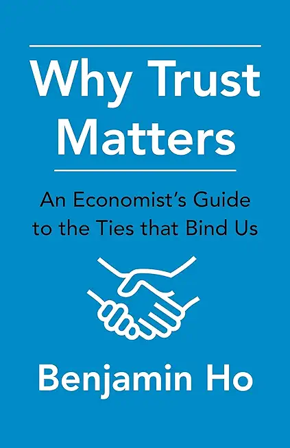 Why Trust Matters: An Economist's Guide to the Ties That Bind Us