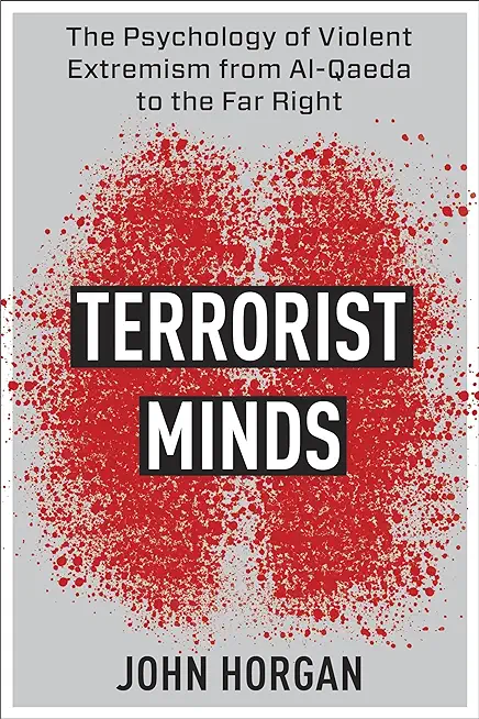 Terrorist Minds: The Psychology of Violent Extremism from Al-Qaeda to the Far Right