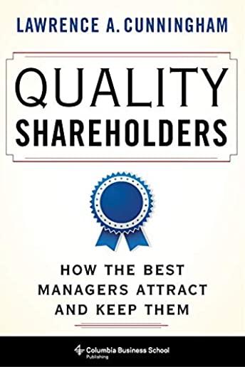 Quality Shareholders: How the Best Managers Attract and Keep Them