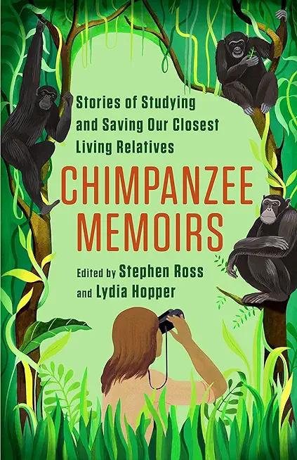 Chimpanzee Memoirs: Stories of Studying and Saving Our Closest Living Relatives