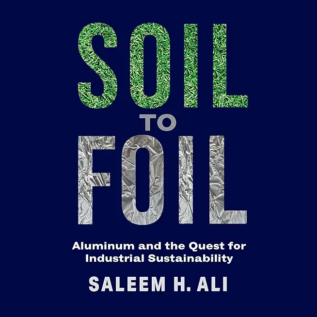 Soil to Foil: Aluminum and the Quest for Industrial Sustainability