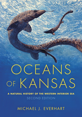 Oceans of Kansas, Second Edition: A Natural History of the Western Interior Sea