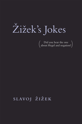 Zizek's Jokes: (did You Hear the One about Hegel and Negation?)