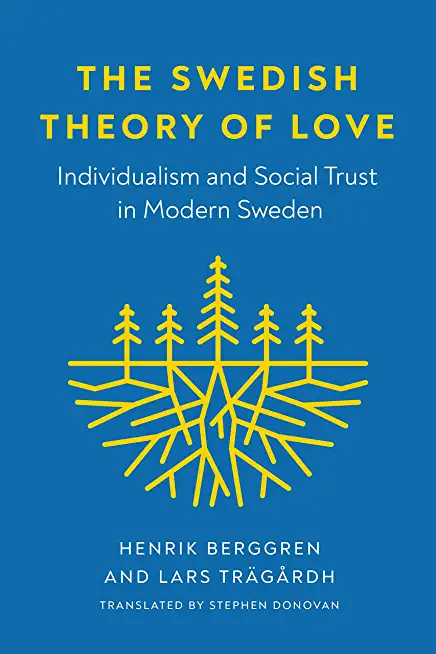 The Swedish Theory of Love: Individualism and Social Trust in Modern Sweden