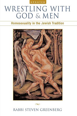 Wrestling with God and Men: Homosexuality in the Jewish Tradition