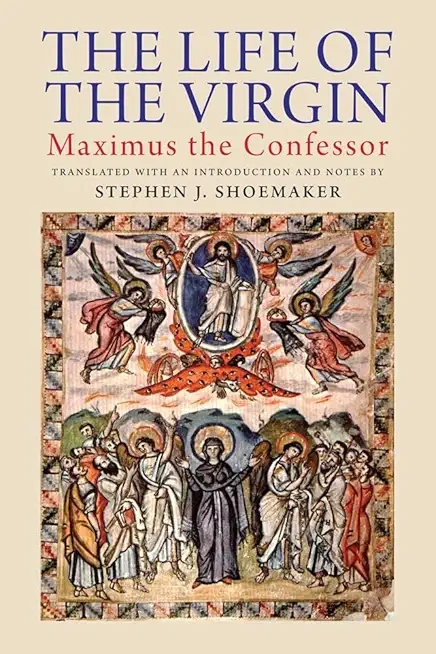 The Life of the Virgin: Maximus the Confessor