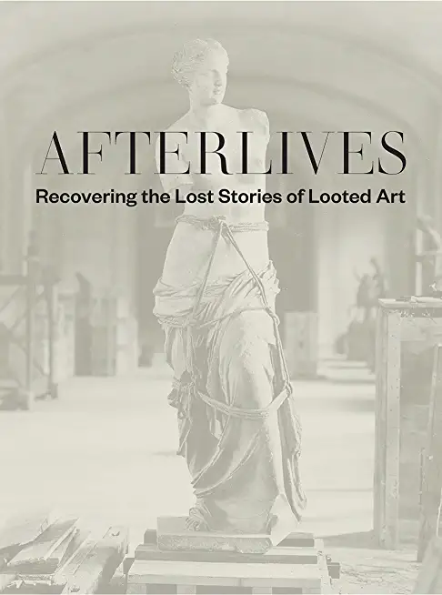 Afterlives: Recovering the Lost Stories of Looted Art