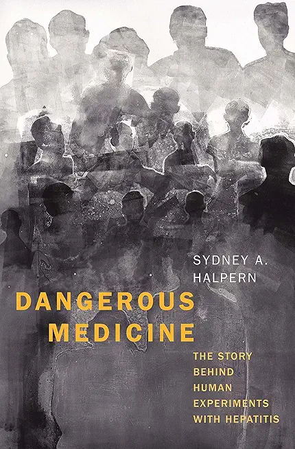 Dangerous Medicine: The Story Behind Human Experiments with Hepatitis