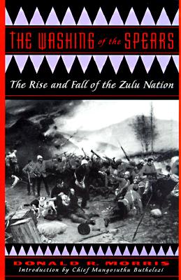 The Washing of the Spears: The Rise and Fall of the Zulu Nation