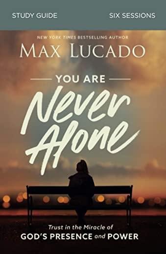 You Are Never Alone Study Guide: Trust in the Miracle of God's Presence and Power