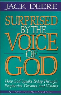 Surprised by the Voice of God: How God Speaks Today Through Prophecies, Dreams, and Visions