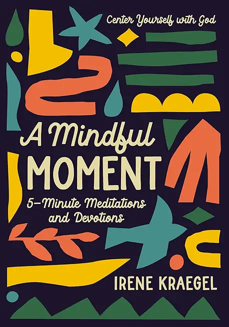 A Mindful Moment: 5-Minute Meditations and Devotions