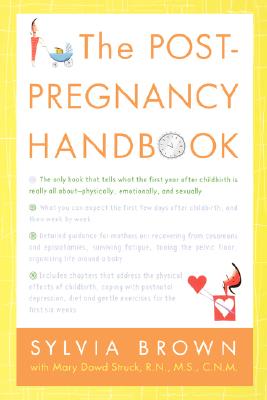 The Post-Pregnancy Handbook: The Only Book That Tells What the First Year Is Really All About-Physically, Emotionally, Sexually