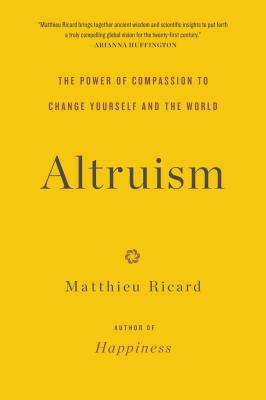 Altruism: The Power of Compassion to Change Yourself and the World